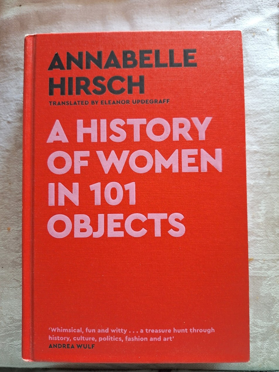 A History of Women in 101 Objects by Annabelle Hirsch